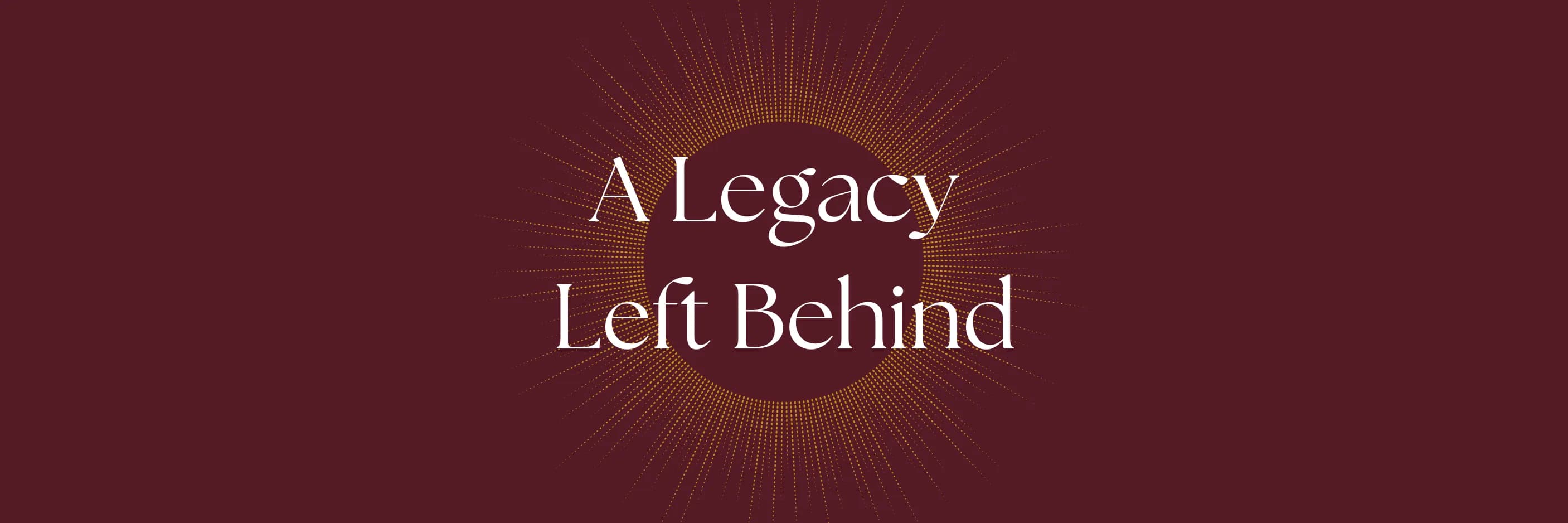 A Legacy Left Behind