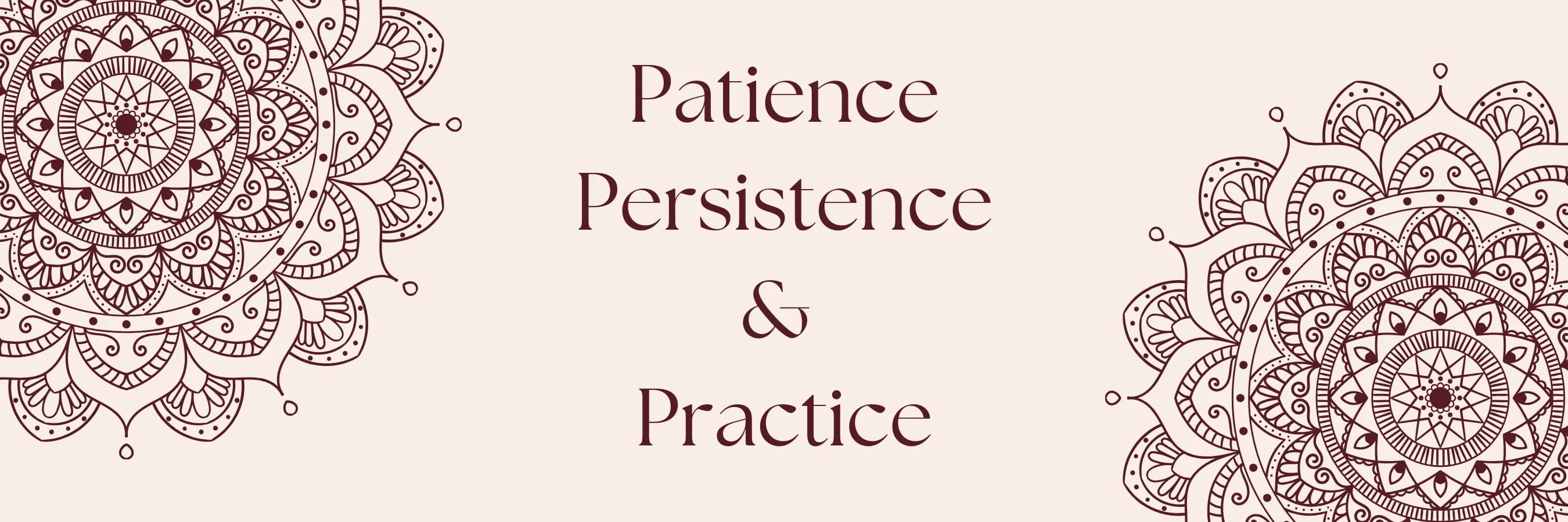 Patience, Persistence & Practice
