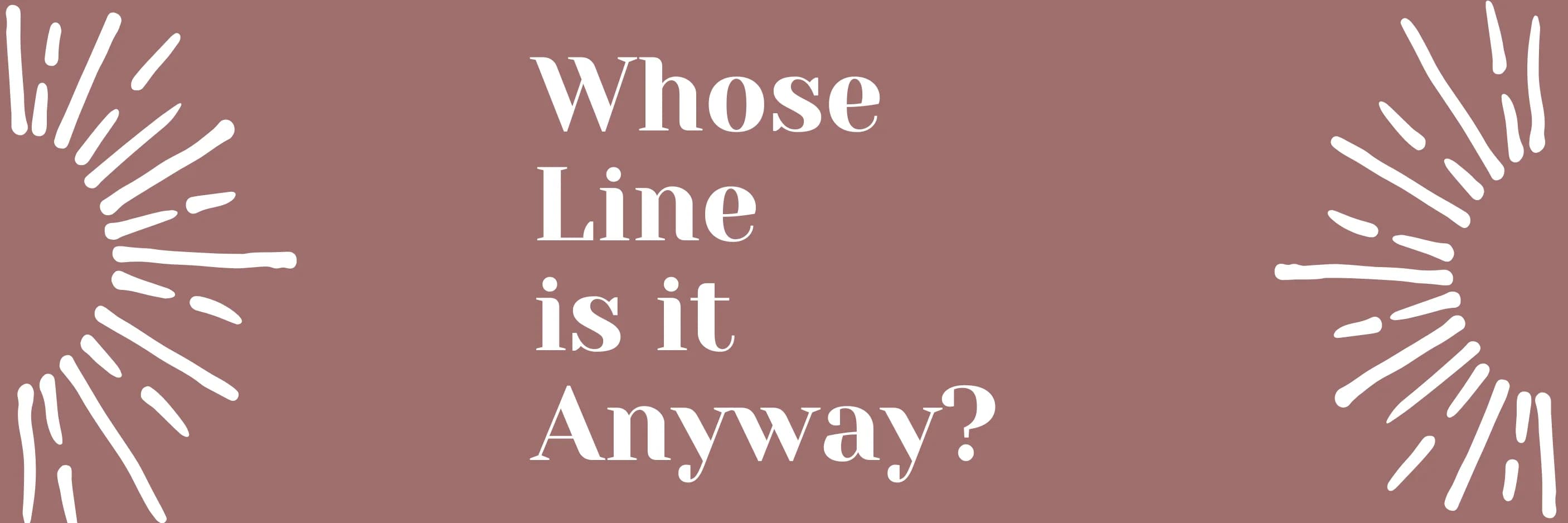 Whose line is it anyway?